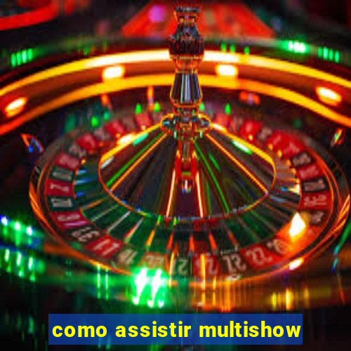 como assistir multishow